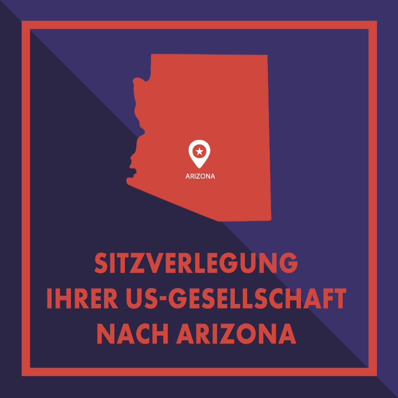 Registersitz Ihrer US-Gesellschaft nach Arizona verlegen