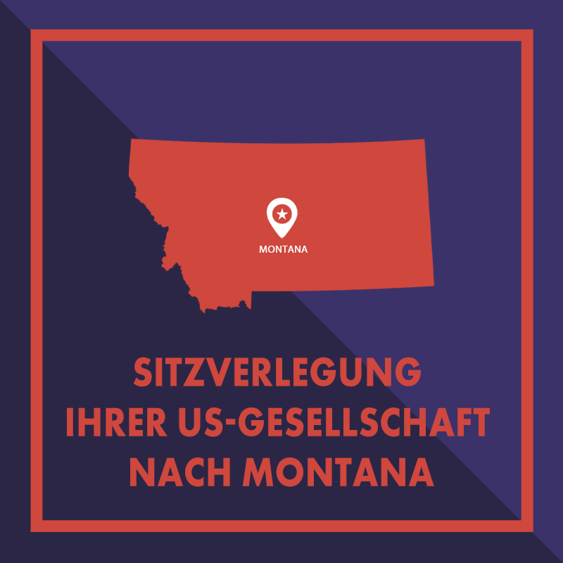 Registersitz Ihrer US-Gesellschaft nach Montana verlegen