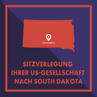 Registersitz Ihrer US-Gesellschaft nach South Dakota verlegen