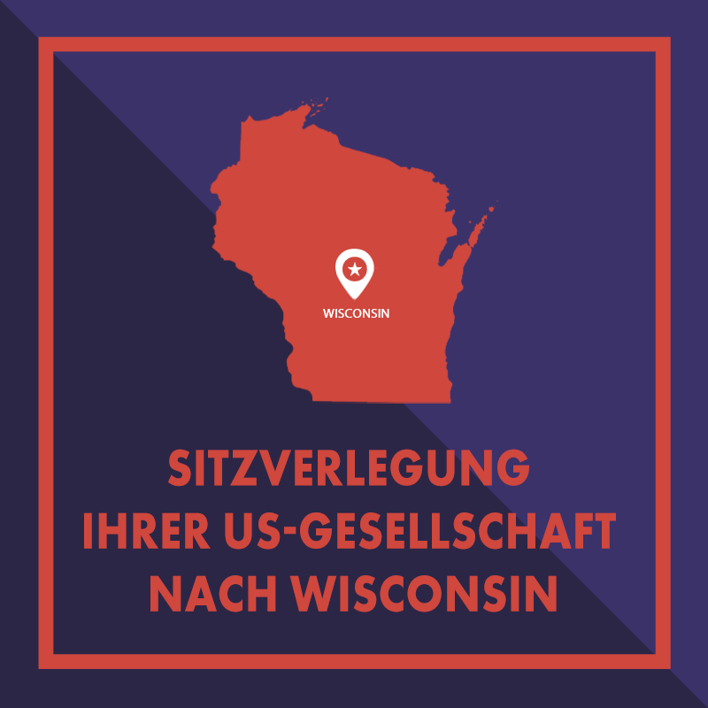 Registersitz Ihrer US-Gesellschaft nach Wisconsin verlegen