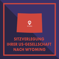 Registersitz Ihrer US-Gesellschaft nach Wyoming verlegen