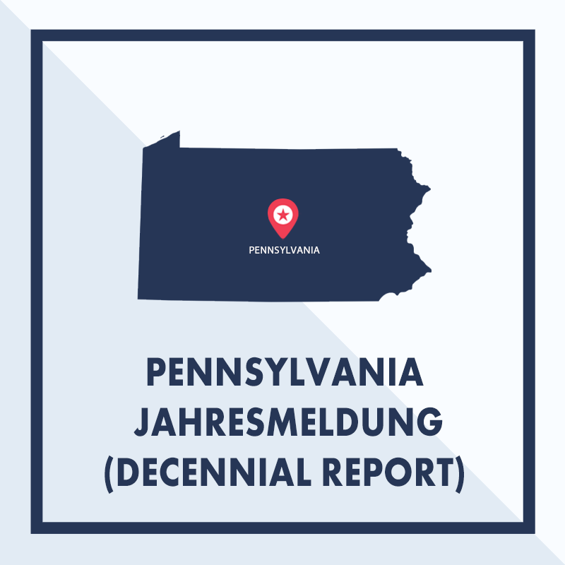 Pennsylvania: Ausarbeiten & Einreichen der Jahresmeldung (Decennial Report)